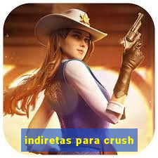 indiretas para crush